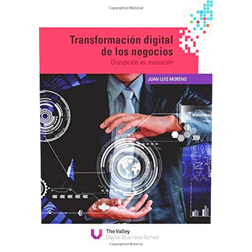 Juan Luis Moreno Transformación digital de los negocios: Disrupción vs evolución (Spanish Edition)