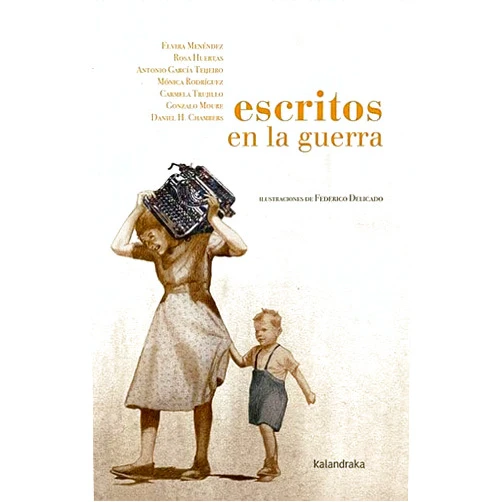 Spanish Edition by Elvira Menéndez González (Author), Rosa Huertas Gómez (Author), Antonio García Teijeiro (Author), Mónica Rodríguez Suárez (Author), Carmela Fernández Trujillo (Author), Gonzalo Moure (Author), Daniel Hernández Chambers (Author), Federico Delicado Gallego (Illustrator) & 5 more Escritos en la guerra