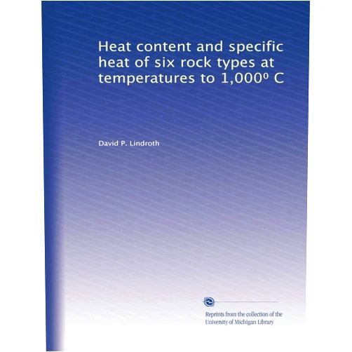 By David P. Lindroth (Author) Heat content and specific heat of six rock types at temperatures to 1,000? C
