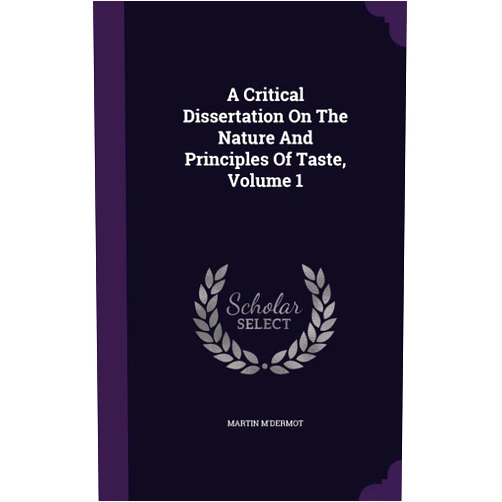 Martin M'Dermot A Critical Dissertation On The Nature And Principles Of Taste, Volume 1