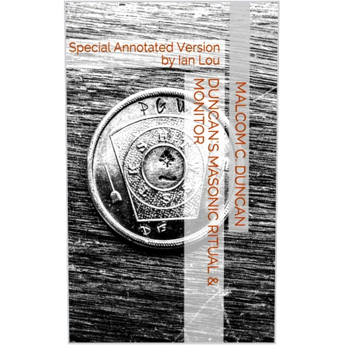 By Malcom C. Duncan (Author), Ian Lou (Foreword) Format: Kindle Edition Duncan's Masonic Ritual & Monitor : Special Annotated Version by Ian Lou