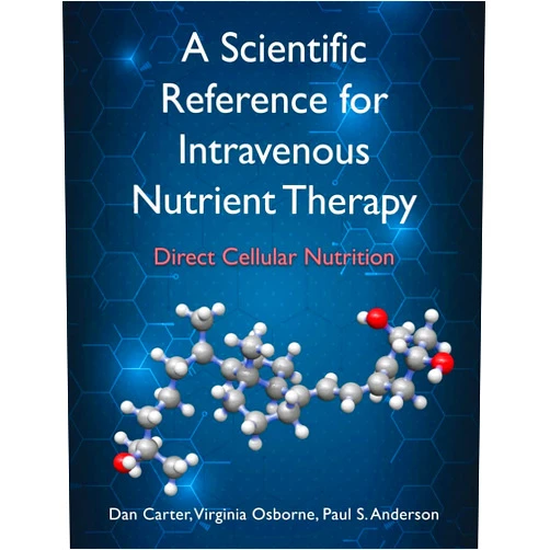 Dan Carter,Virginia Osborne,Paul Anderson A Scientific Reference for Intravenous Nutrient Therapy: Direct Cellular Nutrition