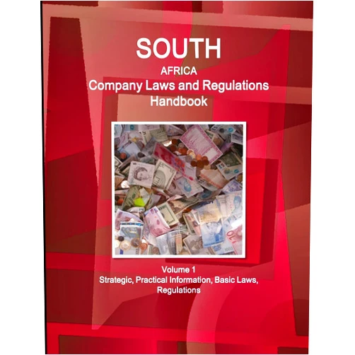 WWW.IBPUS.COM South Africa Company Laws and Regulations Handbook Volume 1 Strategic, Practical Information, Basic Laws, Regulations (World Business and Investment Library)