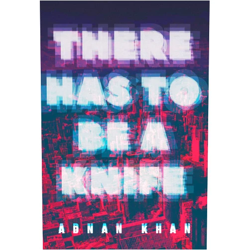 Adnan Khan There Has to Be a Knife