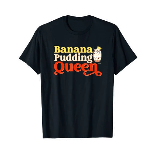 SHIRTSIDE Banana Pudding Banana Pudding Queen Baking Baker Pastry Chef Dessert Lover T-Shirt