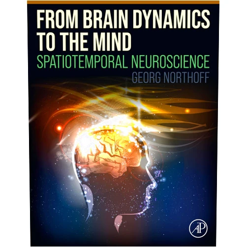 Georg Northoff From Brain Dynamics to the Mind: Spatiotemporal Neuroscience