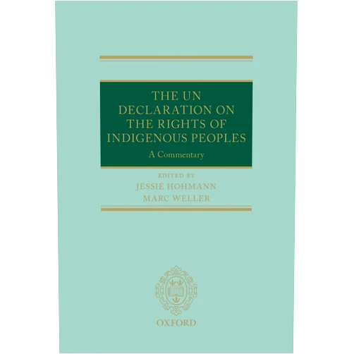 By Jessie Hohmann (Editor), Marc Weller (Editor) Format: Kindle Edition The UN Declaration on the Rights of Indigenous Peoples: A Commentary (Oxford Commentaries on International Law)
