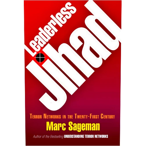 By Marc Sageman (Author) Leaderless Jihad: Terror Networks in the Twenty-First Century