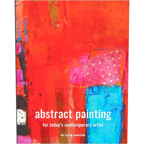 By Kate Ashton (Author) Abstract Painting: For Today's Contemporary Artist