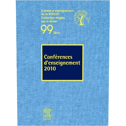 Denis Huten,SOFCOT,APCORT,Eléonore LAMOGLIA,Marie-France MINUIT,Jérôme Allain,Thibaut Leemrijse,Laurent Obert,Thierry Odent,Philippe Orcel,Stéphanie Pannier,Norbert Passuti,Henri ROBERT,Alain Sautet,Philippe Triclot,E. Vandenbussche,Jean-Noël Argenson,René Verdonk,Pascal Bizot,Jérôme Cottalorda,Gérard Deschamps,Franck Fitoussi,Jean-Luc Jouve,Thierry Judet,Dominique Le Nen Conférences d'enseignement 2010 (n°99) (Cahiers d'enseignement de la SOFCOT) (French Edition)