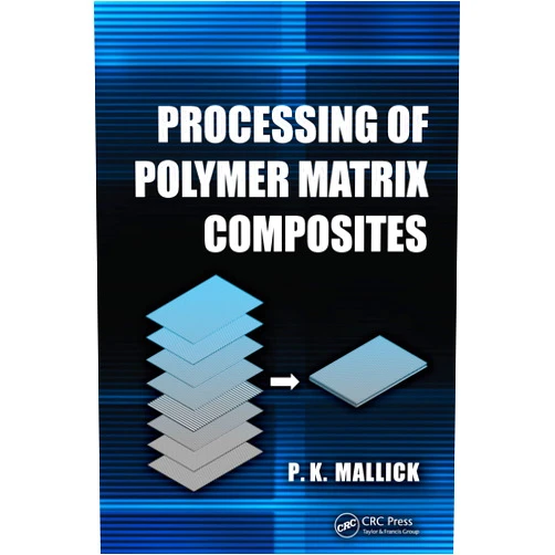 P.K. Mallick Processing of Polymer Matrix Composites