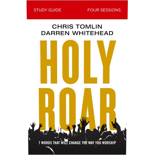 Chris Tomlin,Darren Whitehead,Bethany O. Graybill Holy Roar Bible Study Guide: Seven Words That Will Change the Way You Worship