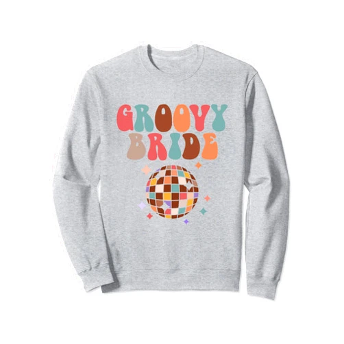 Groovy Bride Bridesmaid Bachelorette Disco Groovy Bride To Be Bridal Shower Disco Bachelorette Party Sweatshirt