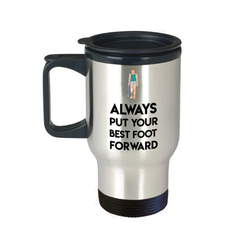 Mug Million Prosthetist Travel Mug - Always put youor best foot forward. - Funny Gift For Prosthetist