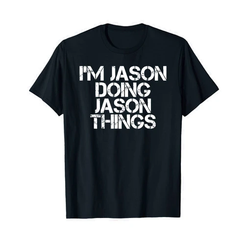 Sarcastic Birthday Name Text Joke Lover T-Shirts I'm Jason Doing Jason Things Funny Idea T-Shirt