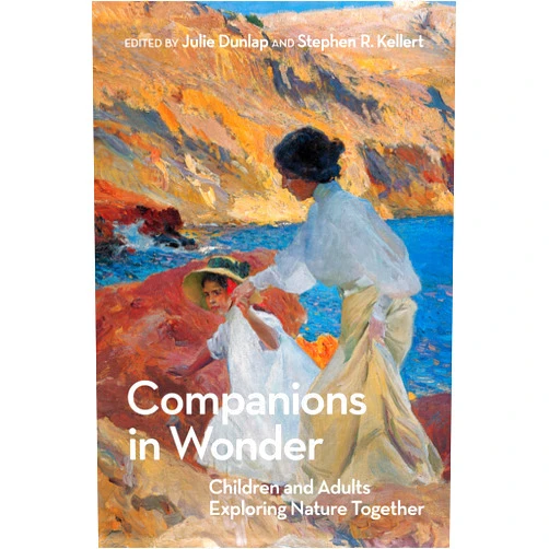 Julie Dunlap,Stephen R. Kellert Companions in Wonder: Children and Adults Exploring Nature Together