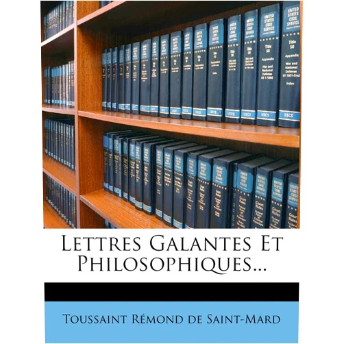 Redmond de Saint-Mard Toussaint,Toussaint Remond De Saint-Mard Lettres Galantes Et Philosophiques... (French Edition)