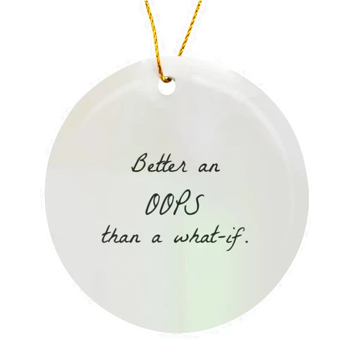3dRose Circle Porcelain Ornament - Image of Better an Oops Than A What-If R - Quote