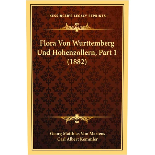Georg Matthias Von Martens,Carl Albert Kemmler Flora Von Wurttemberg Und Hohenzollern, Part 1 (1882) (German Edition)