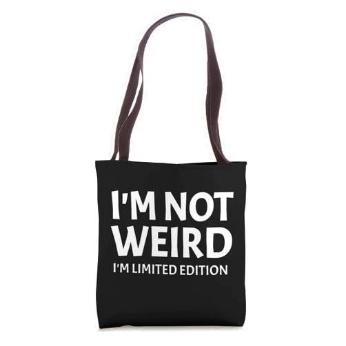 I'm Not Weird I'm Limited Edition Humor Funn I'm Not Weird I'm Limited Edition Sarcastic Funny Saying Tote Bag