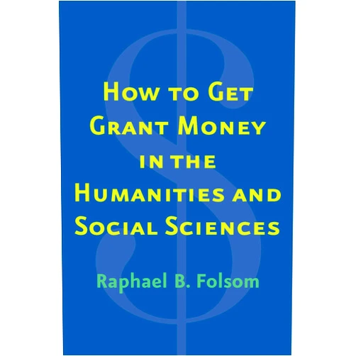 By Raphael Brewster Folsom (Author) How to Get Grant Money in the Humanities and Social Sciences