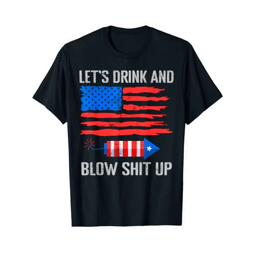Let's Drink Blow Shit-Up 4th Of July Flag Independence Day Women Men T-Shirt