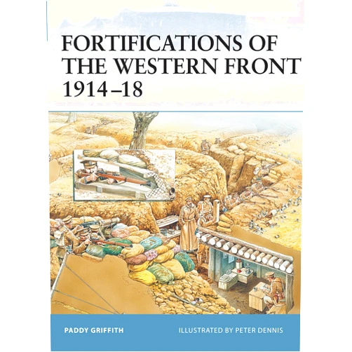 Paddy Griffith,Peter Dennis Fortifications of the Western Front 1914–18 (Fortress, 24)