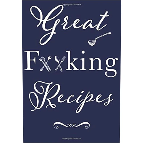 What The Fork Press,F**king Good Recipe Cookbooks to Write in Great F**king Recipes: Blank Recipe Book to Write In. Add Your Favorite Recipes and even Your Own Colorful Expletives to Your Own Personal Blank ... Shower, Newly Weds, Funny Gag Gift for Adults