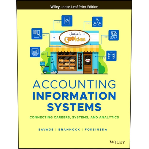 Arline A. Savage,Danielle Brannock,Alicja Foksinska Accounting Information Systems: Connecting Careers, Systems, and Analytics