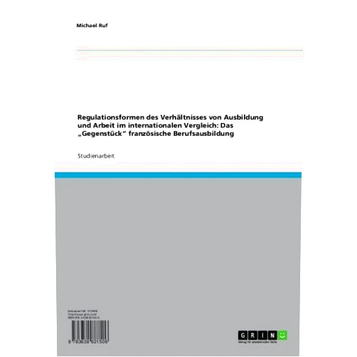 German Edition by Michael Ruf (Author) Format: Kindle Edition Regulationsformen des Verhältnisses von Ausbildung und Arbeit im internationalen Vergleich: Das „Gegenstück“ französische Berufsausbildung (German Edition)