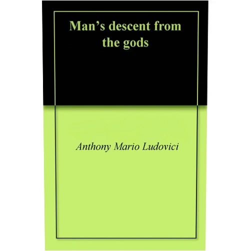 By Anthony Mario Ludovici (Author) Format: Kindle Edition Man's descent from the gods