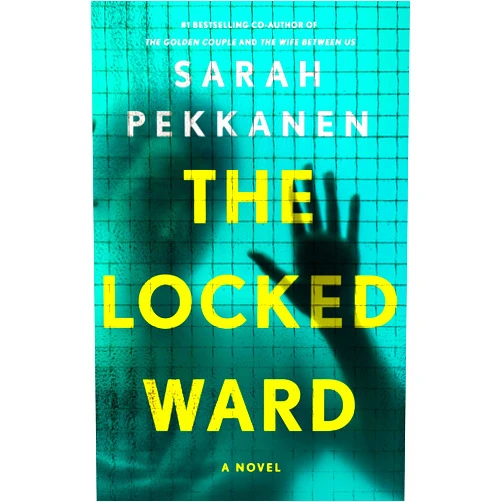 Sarah Pekkanen The Locked Ward: A Novel