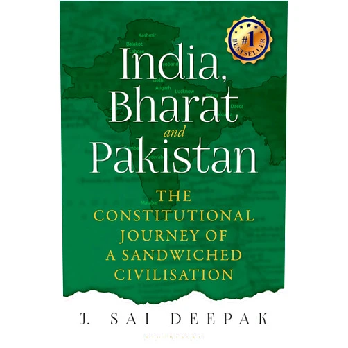 J Sai Deepak India, Bharat and Pakistan: The Constitutional Journey of a Sandwiched Civilisation