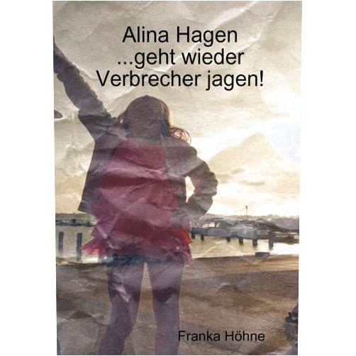 German Edition by Franka Höhne (Author) Alina Hagen...geht wieder Verbrecher jagen! (German Edition)