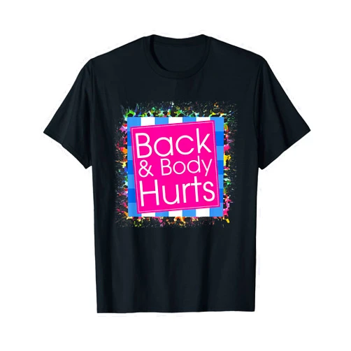 My Back Body Hurts Workout Fitness Men Women Shirt Funny Back Body Hurts Tee Quote Exercise Workout Gym Top T-Shirt