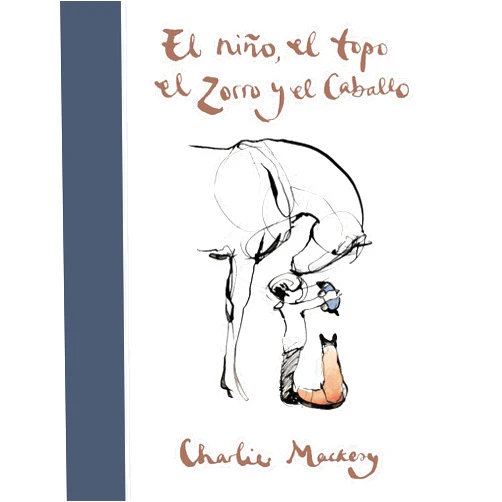 Charlie Mackesy El niño, el topo, el zorro y el caballo / The Boy, the Mole, the Fox and the Horse (Spanish Edition)