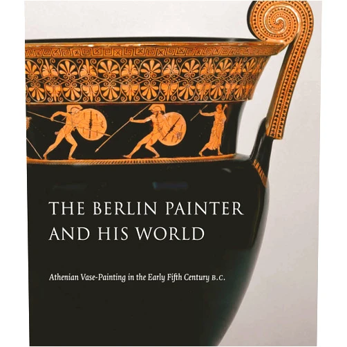 J. Michael Padgett,Nathan Arrington,Elke Böhr,Pieter Broucke,Susanne Ebbinghaus,Jasper Gaunt,J. Robert Guy,An Jiang,Kiki Karoglou,Jessica Lamont,Laura Lesswing,Adrienne Lezzi-Hafter,Elizabeth Molacek,Jenifer Neils,John Oakley,Aaron Paul,Seth Pevnick,David Saunders,Phoebe Segal,Alan Shapiro,Amy Smith,Jennifer Udell,Dyfri Williams The Berlin Painter and His World: Athenian Vase-Painting in the Early Fifth Century B.C.