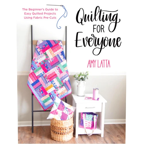 By Amy Latta (Author) Quilting for Everyone: The Beginner's Guide to Easy Quilted Projects Using Fabric Pre-Cuts
