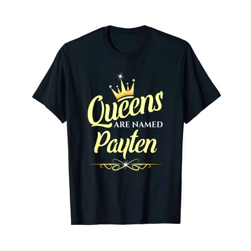 Payten Name Custom Tee - Queens are Named Payten Queens Are Named Payten T-Shirt