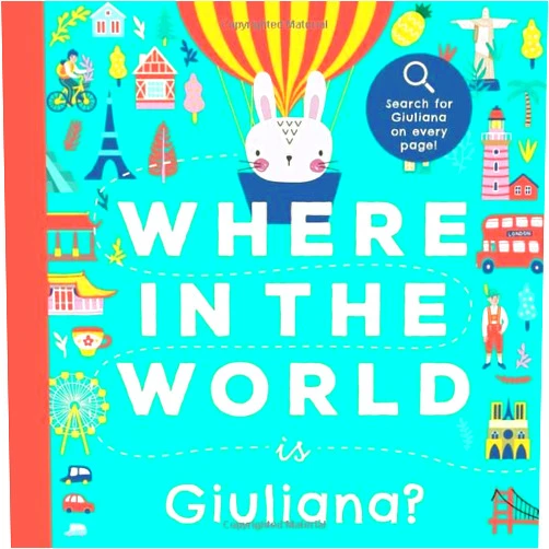 Miles Tucker Where In the World is Giuliana?: A Cultural Search-and-Find Journey Around the World Starring Giuliana! (Personalized Children’s Book Gift)