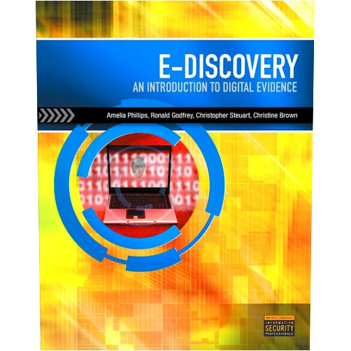 By Amelia Phillips (Author), Ronald Godfrey (Author), Christopher Steuart (Author), Christine Brown (Author) & 1 more E-Discovery: An Introduction to Digital Evidence (with DVD)