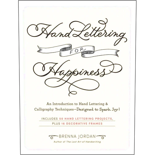 Brenna Jordan Hand Lettering for Happiness: An Introduction to Hand Lettering & Calligraphy Techniques―Designed to Spark Joy!