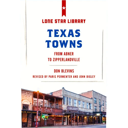 Don Blevins,Paris Permenter,John Bigley Texas Towns: From Abner to Zipperlandville (Lone Star Library)