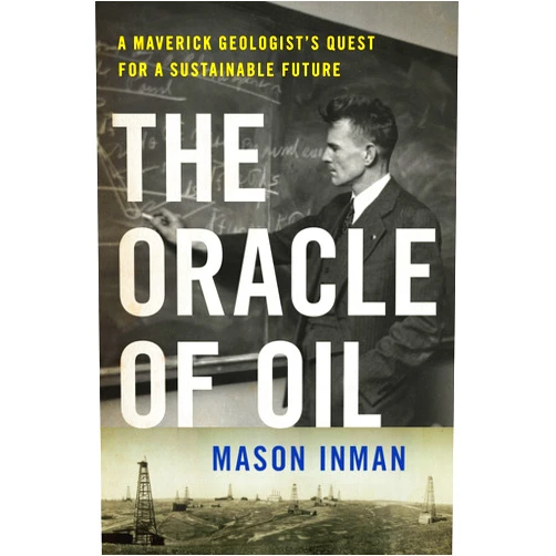 By Mason Inman (Author) Format: Kindle Edition The Oracle of Oil: A Maverick Geologist's Quest for a Sustainable Future