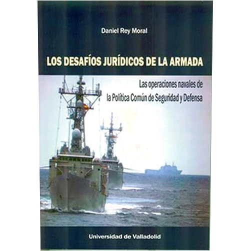 Spanish Edition by DANIEL REY MORAL (Author) DESAFÍOS JURÍDICOS DE LA ARMADA, LOS. Las operaciones navales de la Política Común de Seguridad y Defensa