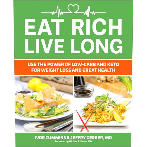 By Ivor Cummins (Author) Eat Rich, Live Long: Use the Power of Low-Carb and Keto for Weight Loss and Great Health