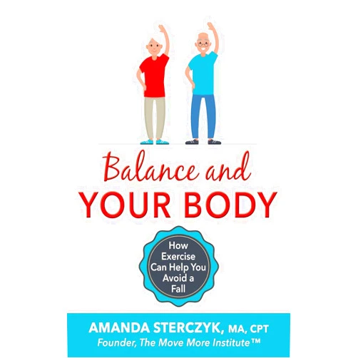 Amanda Sterczyk Balance and Your Body: How Exercise Can Help You Avoid a Fall: (A seniors' home-based exercise plan to prevent falls, maintain independence, and stay ... (Foundations of Balance and Fall Prevention)