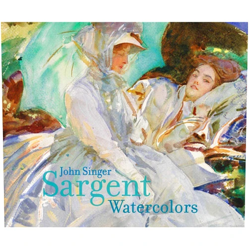 Erica Hirshler,Teresa Carbone,John Sargent,Richard Ormond,Annette Manick John Singer Sargent: Watercolors