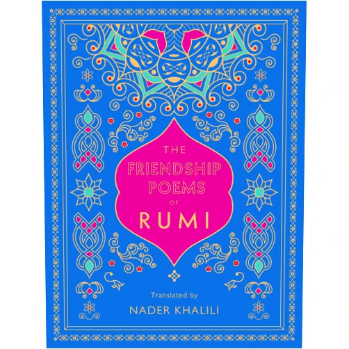 Rumi,Nader Khalili The Friendship Poems of Rumi: Translated by Nader Khalili (Volume 1) (Timeless Rumi, 1)