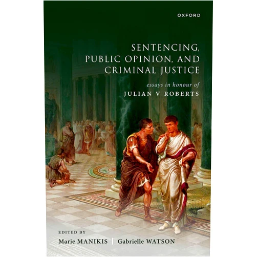 By Marie Manikis (Other Contributor), Gabrielle Watson (Other Contributor) Format: Kindle Edition Sentencing, Public Opinion, and Criminal Justice: Essays in Honour of Julian V Roberts